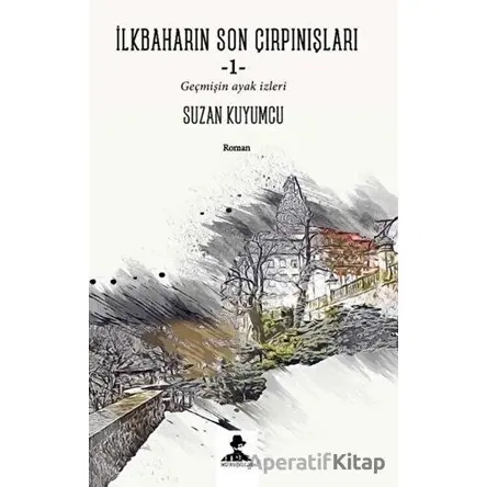 İlkbaharın Son Çırpınışları - Geçmişin Ayak İzleri - Suzan Kuyumcu - İmgenin Çocukları Yayınevi