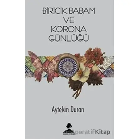 Biricik Babam ve Korona Günlüğü - Aytekin Duran - İmgenin Çocukları Yayınevi