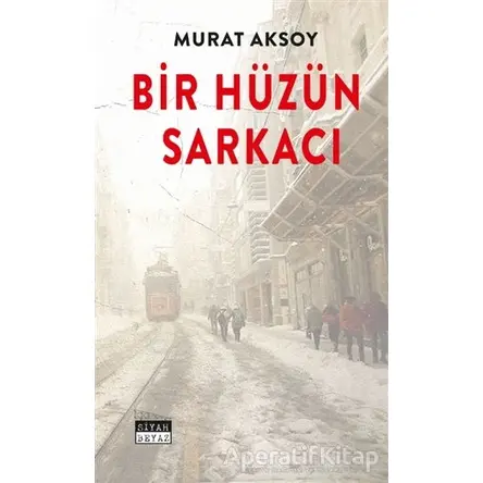 Bir Hüzün Sarkacı - Murat Aksoy - Siyah Beyaz Yayınları