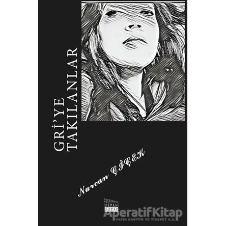 Gri’ye Takılanlar - Nurcan Çiçek - Siyah Beyaz Yayınları