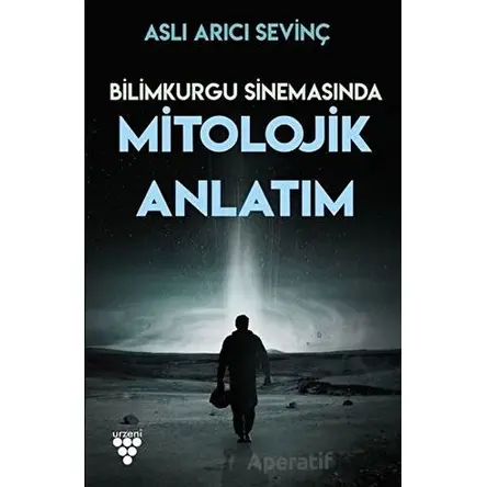 Bilimkurgu Sinemasında Mitolojik Anlatım - Aslı Arıcı Sevinç - Urzeni Yayıncılık