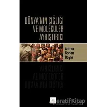 Dünya’nın Çığlığı ve Moleküler Ayrıştırıcı - Sir Arthur Conan Doyle - Kyrhos Yayınları