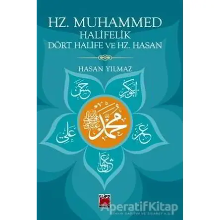 Hz. Muhammed Halifelik Dört Halife ve Hz. Hasan - Hasan Yılmaz - Elips Kitap