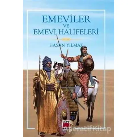 Emeviler ve Emevi Halifeleri - Hasan Yılmaz - Elips Kitap