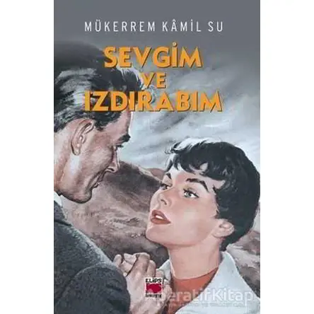 Sevgim ve Izdırabım - Mükerrem Kamil Su - Elips Kitap