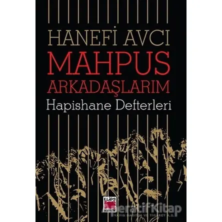 Mahpus Arkadaşlarım - Hapishane Defterleri - Hanefi Avcı - Elips Kitap