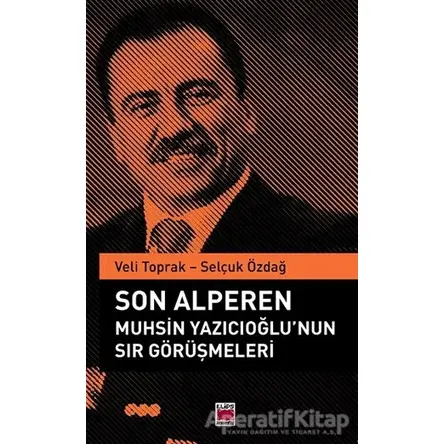 Son Alperen Muhsin Yazıcıoğlu’nun Sır Görüşmeleri - Selçuk Özdağ - Elips Kitap