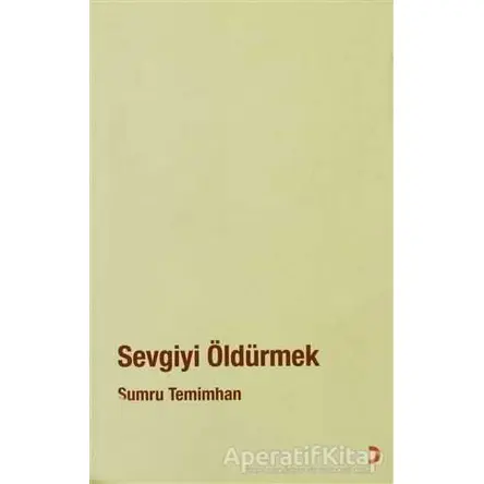 Sevgiyi Öldürmek - Sumru Temimhan - Cinius Yayınları