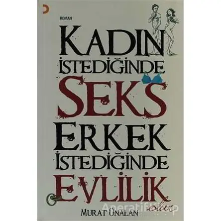 Kadın İstediğinde Seks Erkek İstediğinde Evlilik Olur - Murat Ünalan - Cinius Yayınları