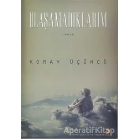 Ulaşamadıklarım - Koray Üçüncü - Cinius Yayınları