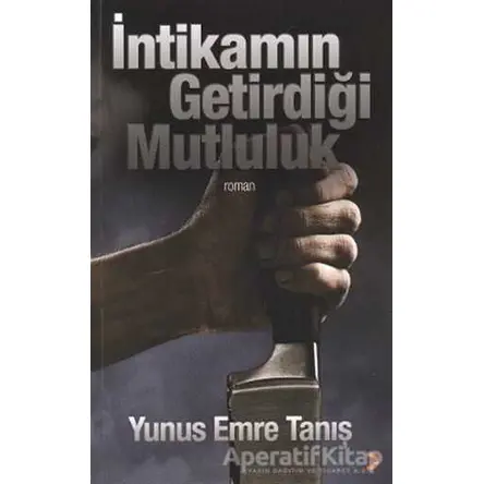 İntikamın Getirdiği Mutluluk - Yunus Emre Tanış - Cinius Yayınları