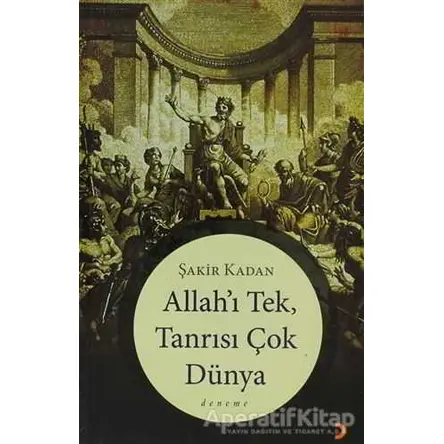 Allah’ı Tek, Tanrısı Çok Dünya - Şakir Kadan - Cinius Yayınları