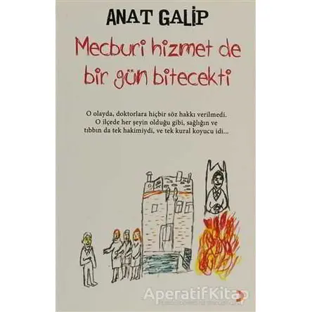 Mecburi Hizmet de Bir Gün Bitecekti - Anat Galip - Cinius Yayınları