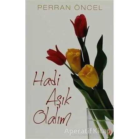 Hadi Aşık Olalım - Perran Öncel - Cinius Yayınları