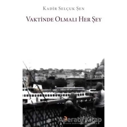 Vaktinde Olmalı Her Şey - Kadir Selçuk Şen - Cinius Yayınları
