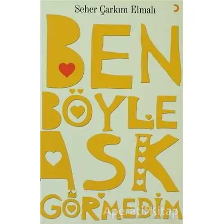 Ben Böyle Aşk Görmedim - Seher Çarkım Elmalı - Cinius Yayınları