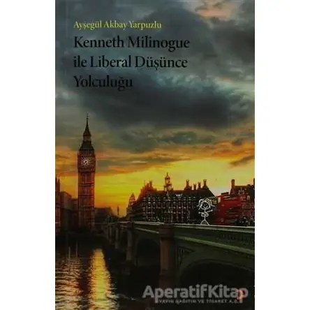 Kenneth Milinogue ile Liberal Düşünce Yolculuğu - Ayşegül Akbay Yarpuzlu - Cinius Yayınları