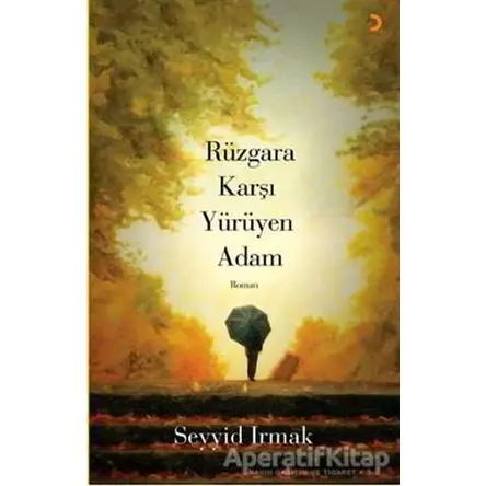 Rüzgara Karşı Yürüyen Adam - Seyyid Irmak - Cinius Yayınları