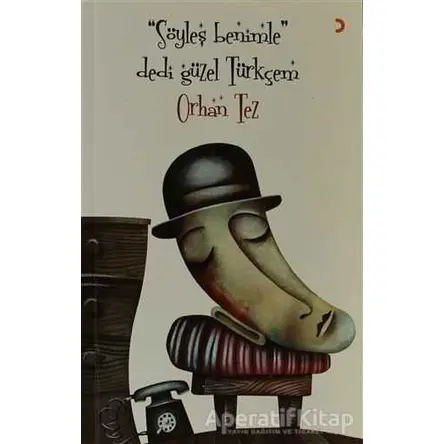 Söyleş Benimle Dedi Güzel Türkçem - Orhan Tez - Cinius Yayınları