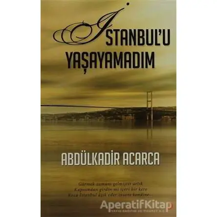 İstanbul’u Yaşayamadım - Abdülkadir Acarca - Cinius Yayınları