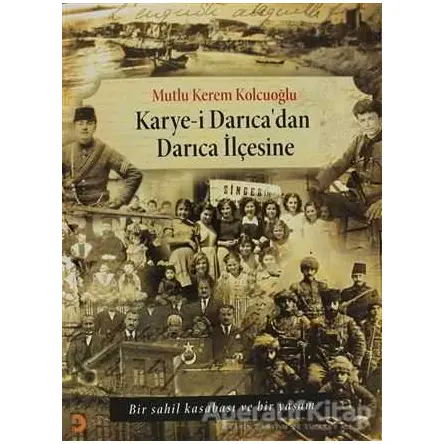 Karye-i Darıcadan Darıca İlçesine - Mutlu Kerem Kolcuoğlu - Cinius Yayınları