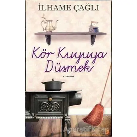 Kör Kuyuya Düşmek - İlhame Çağlı - Cinius Yayınları