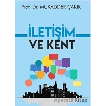 İletişim ve Kent - Mukadder Çakır - Urzeni Yayıncılık