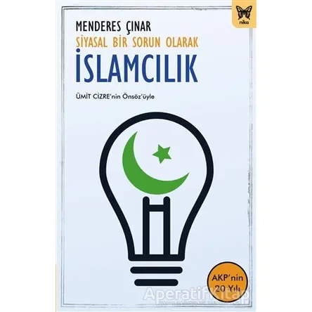Siyasal Bir Sorun Olarak İslamcılık - Menderes Çınar - Nika Yayınevi