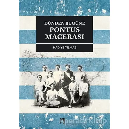 Dünden Bugüne Pontus Macerası - Hadiye Yılmaz - Dergah Yayınları
