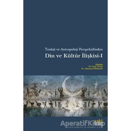 Teoloji Ve Antropoloji Perspektifinden Din Ve Kültür İlişkisi 1 - Kolektif - Eski Yeni Yayınları