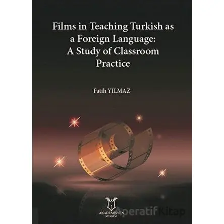 Films in Teaching Turkish as A Foreign Language: A Study of Classroom Practice