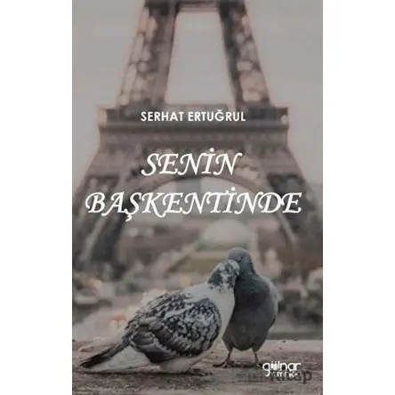 Senin Başkentinde - Serhat Ertuğrul - Gülnar Yayınları