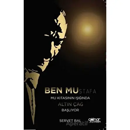 Ben Mustafa Mu Kıtasının Işığında Altın Çağ Başlıyor - Servet Bal - Gülnar Yayınları