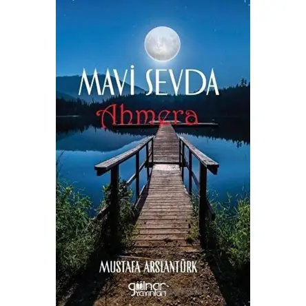 Mavi Sevda Ahmera - Mustafa Arslantürk - Gülnar Yayınları