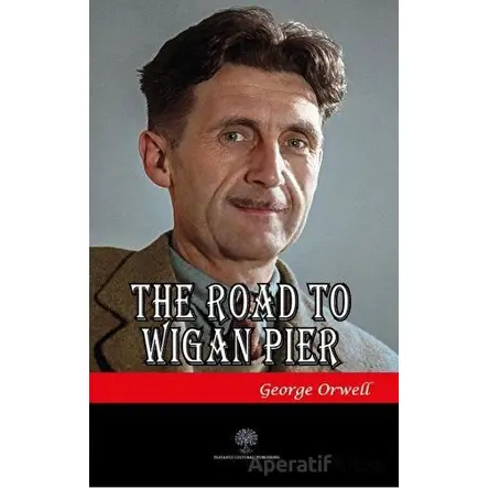 The Road To Wigan Pier - George Orwell - Platanus Publishing