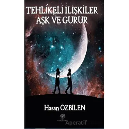 Tehlikeli İlişkiler Aşk ve Gurur - Hasan Özbilen - Platanus Publishing