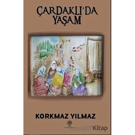 Çardaklı’da Yaşam - Korkmaz Yılmaz - Platanus Publishing