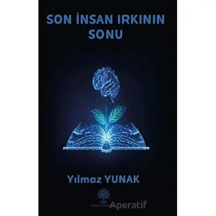Son İnsan Irkının Sonu - Yılmaz Yunak - Platanus Publishing