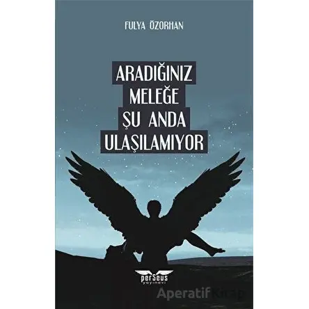 Aradığınız Meleğe Şu Anda Ulaşılamıyor - Fulya Özorhan - Perseus