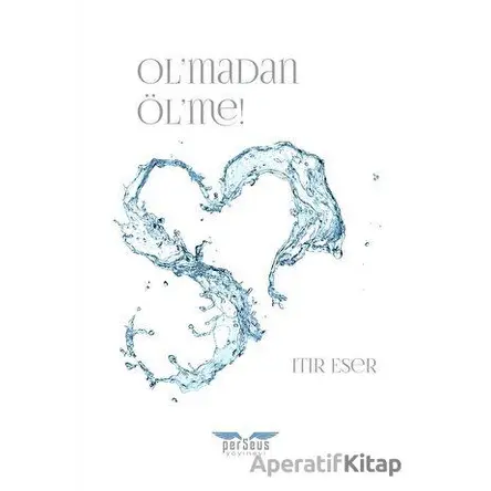 Olmadan Ölme! - Itır Eser - Perseus