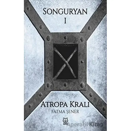Songuryan 1: Atropa Kralı - Fatma Şener - Luna Yayınları