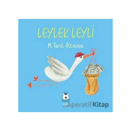 Leylek Leyli - M. Tarık Altınova - Luna Çocuk Yayınları