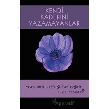 Kendi Kaderini Yazamayanlar - Büşra Karaatay - Luna Yayınları