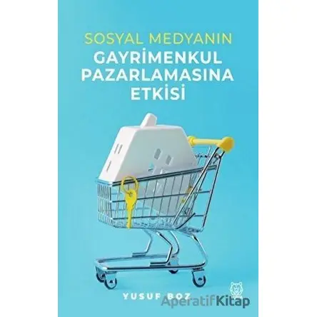Sosyal Medyanın Gayrimenkul Pazarlamasına Etkisi - Yusuf Boz - Luna Yayınları