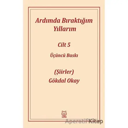 Ardımda Bıraktığım Yıllarım 5 - Gökdal Okay - Luna Yayınları