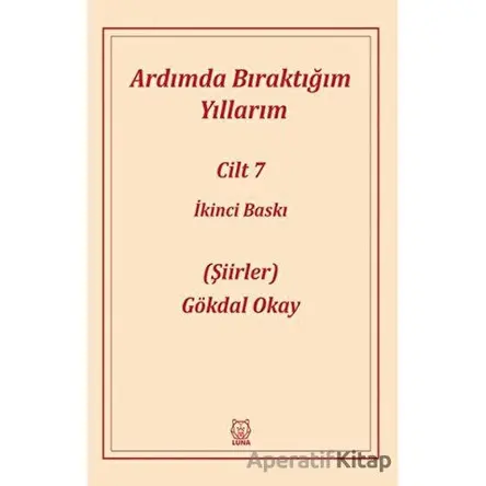 Ardımda Bıraktığım Yıllarım 7 - Gökdal Okay - Luna Yayınları