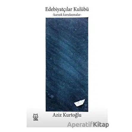 Edebiyatçılar Kulübü - Aziz Kurtoğlu - Luna Yayınları