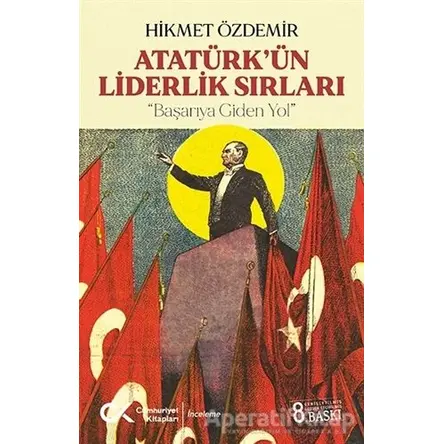 Atatürk’ün Liderlik Sırları - Hikmet Özdemir - Cumhuriyet Kitapları