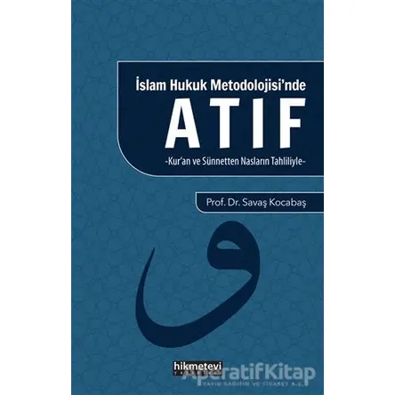 İslam Hukuk Mitolojisinde Atıf - Savaş Kocabaş - Hikmetevi Yayınları
