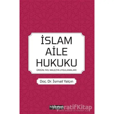 İslam Aile Hukuku: Ürdün-Fas-Malezya-Uygulamaları - İsmail Yalçın - Hikmetevi Yayınları